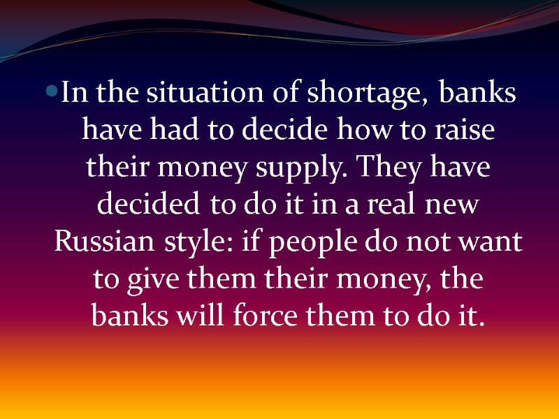 In the situation of shortage, banks have had to decide how to raise their